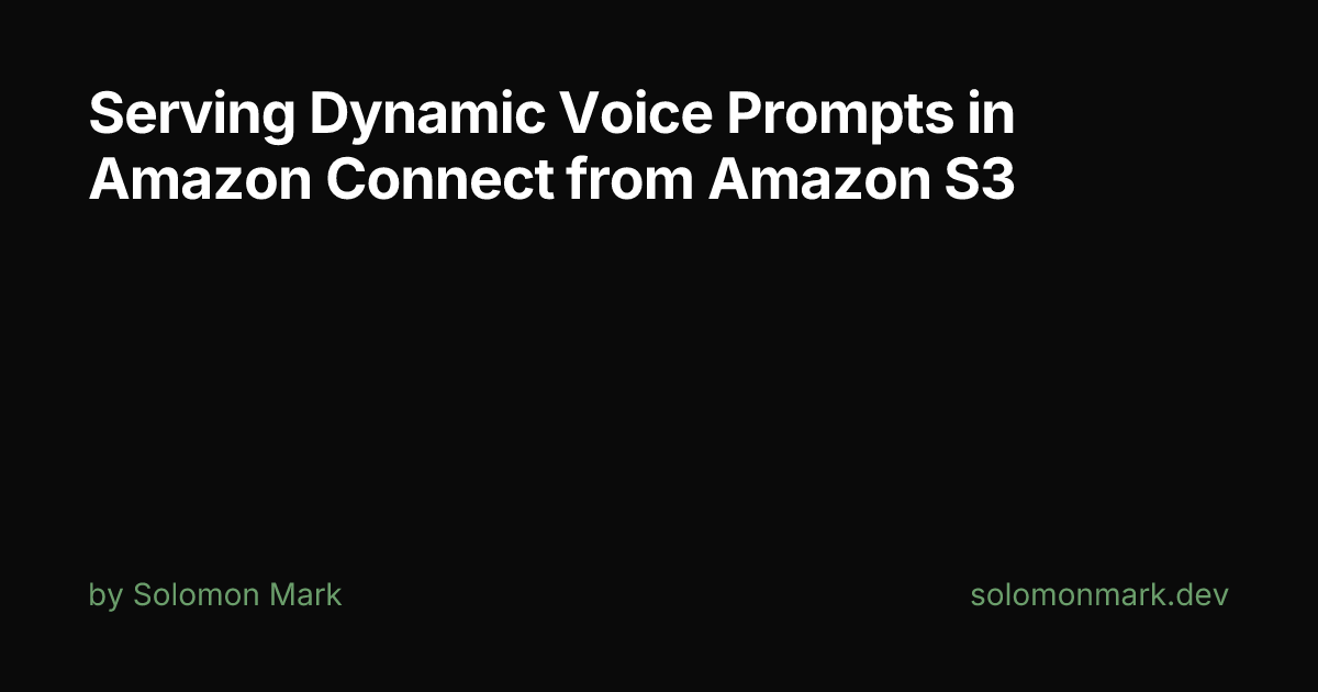 Serving Dynamic Voice Prompts in Amazon Connect from Amazon S3
